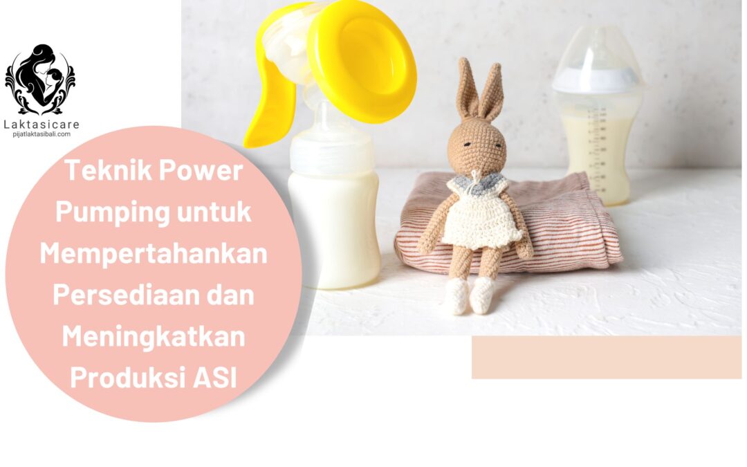 Teknik Power Pumping untuk Mempertahankan Persediaan dan Meningkatkan Produksi ASI